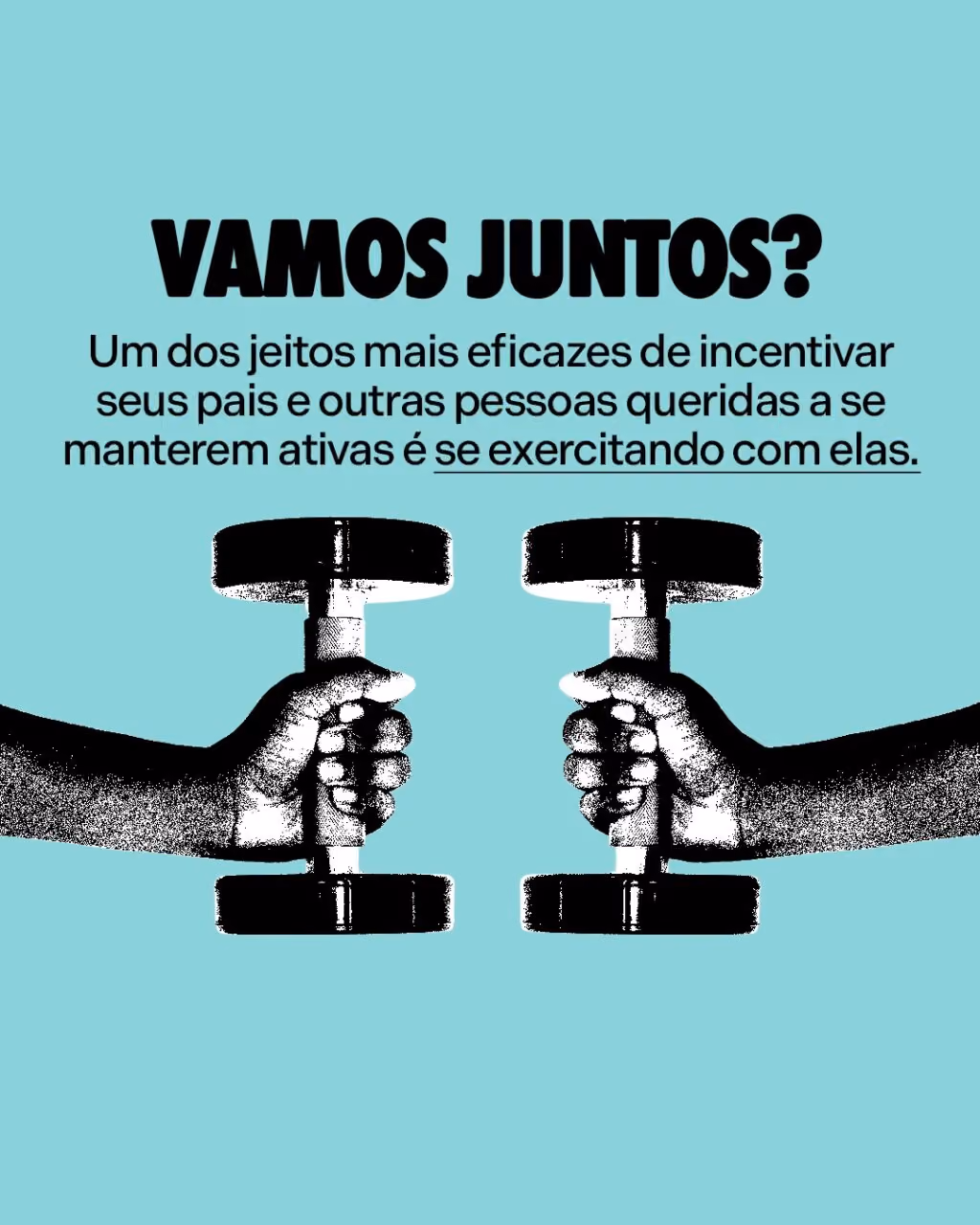 Vamos juntos?
Um dos jeitos mais eficazes de incentivar seus pais e outras pessoas queridas a se manterem ativas é se exercitando com elas.