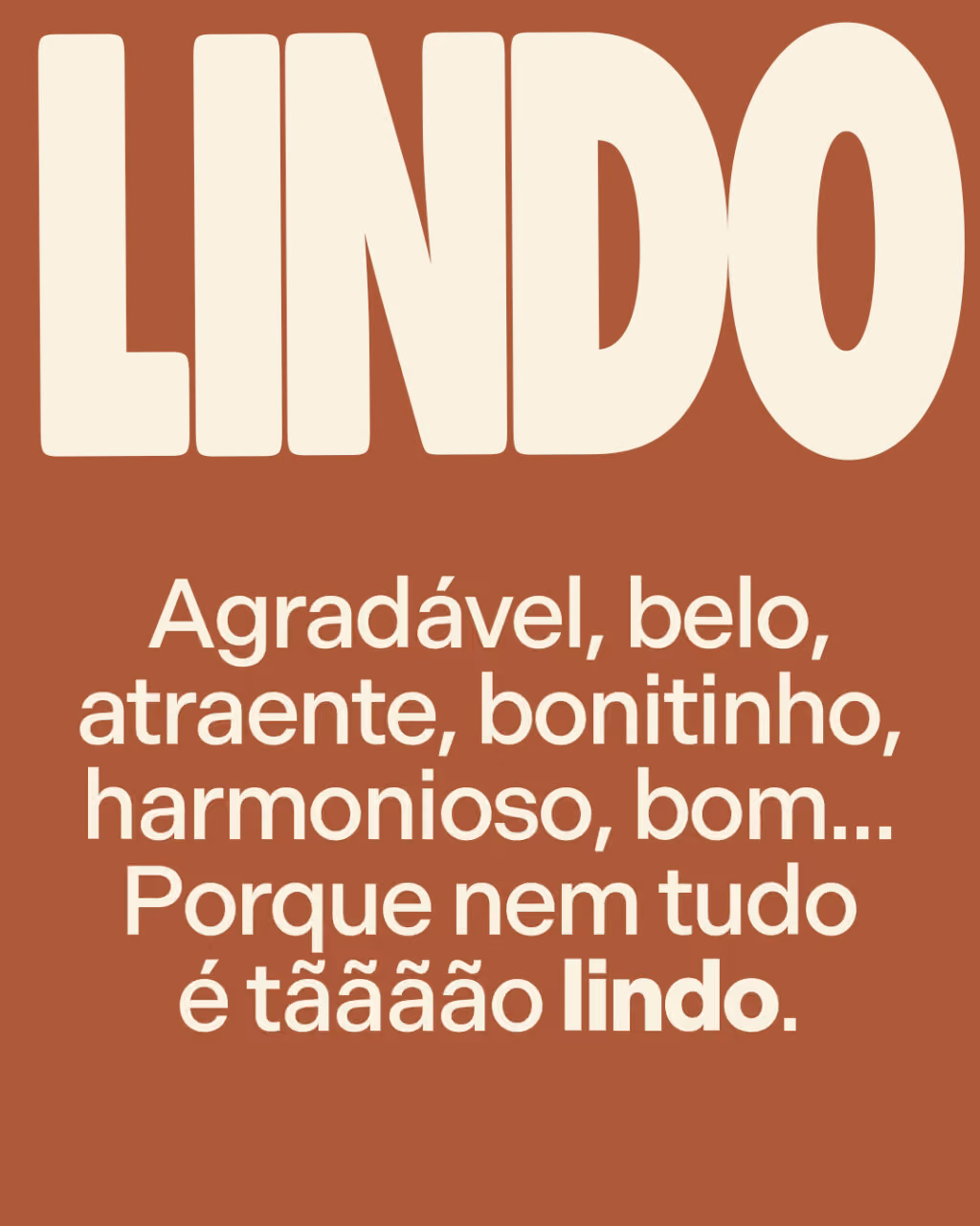 Palavras que perderam o significado em 2026

Lindo
Agradável, belo, atraente, bonitinho, harmonioso, bom... Porque nem tudo é tãããão lindo.
