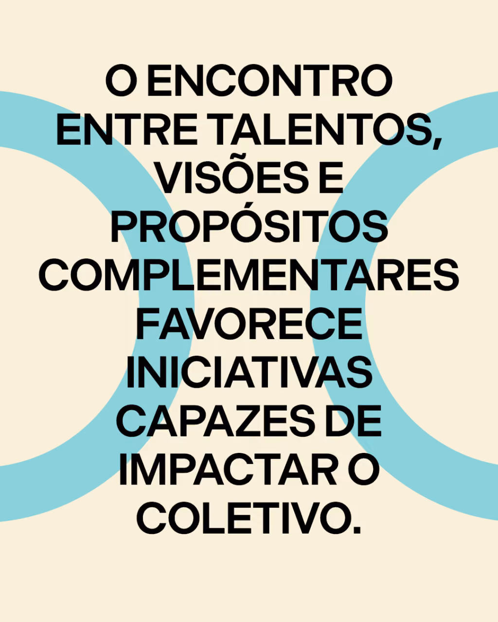 O encontro entre talentos, visões e propósitos complementares favorece iniciativas capazes de impactar o coletivo.
