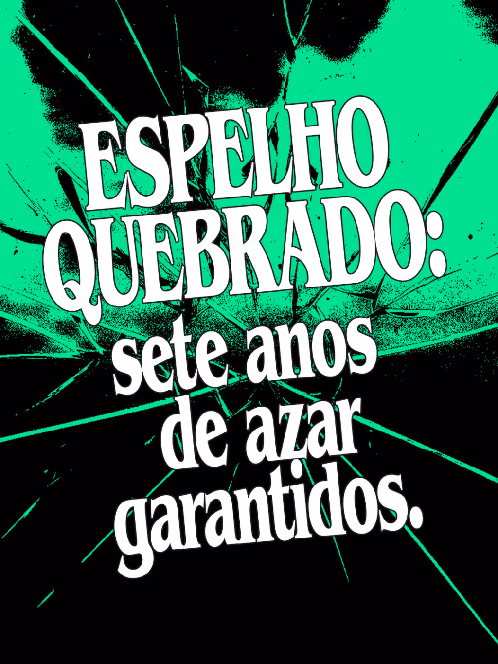 ESPELHO QUEBRADO: sete anos de azar garantidos.
