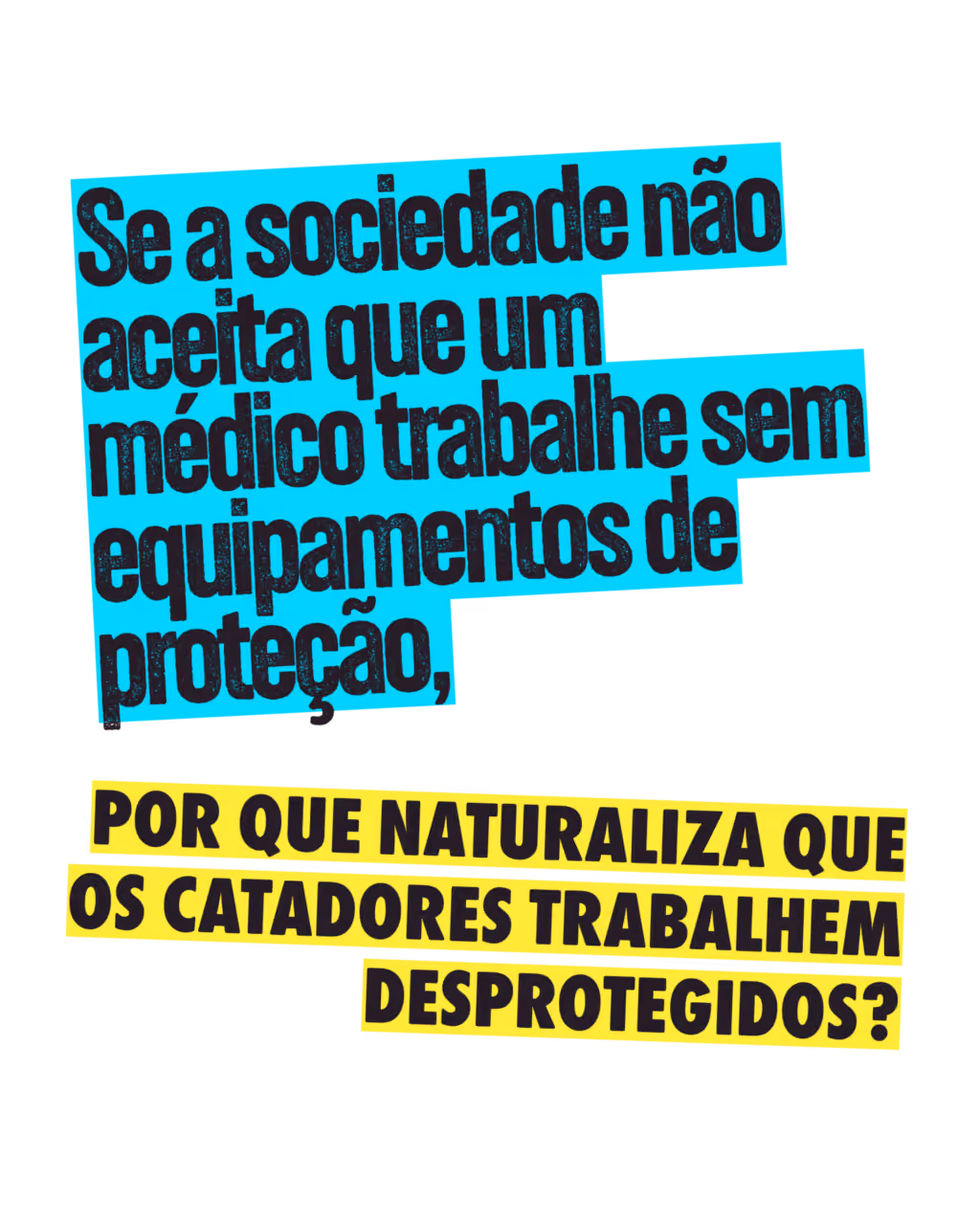 Se a sociedade não aceita que um médico trabalhe sem equipamentos de proteção, por que naturaliza que os catadores trabalhem desprotegidos?