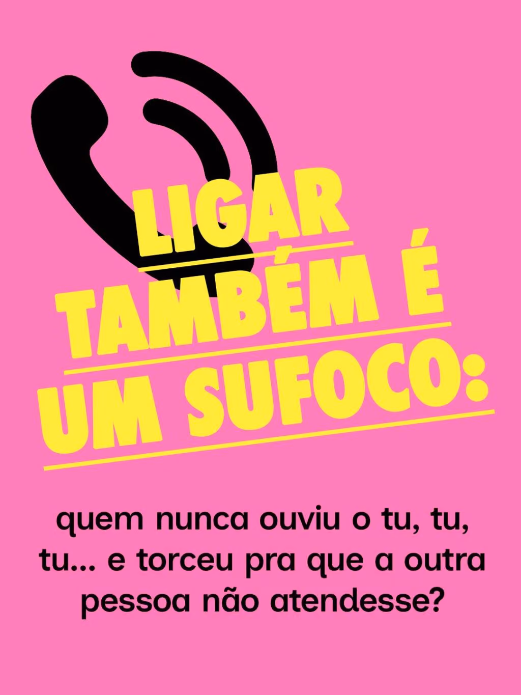 Ligar também é um sufoco: quem nunca ouviu o tu, tu, tu… e torceu pra que a outra pessoa não atendesse?
