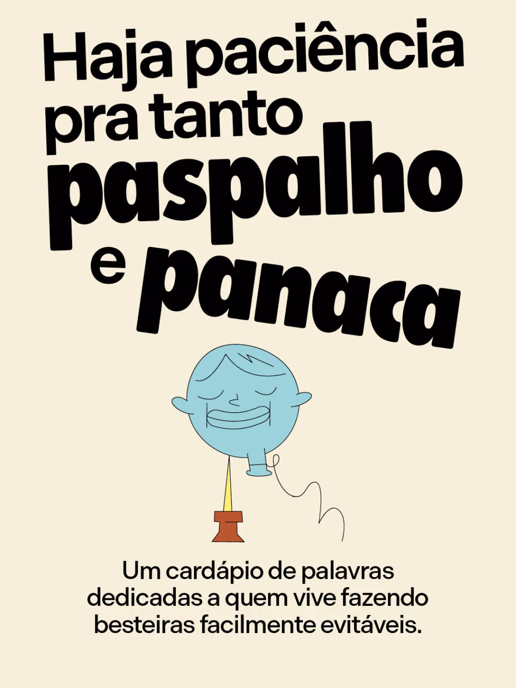 Xingamentos que a gente deveria voltar a usar

Haja paciência pra tanto paspalho e panaca
Um cardápio de palavras dedicadas a quem vive fazendo besteiras facilmente evitáveis.