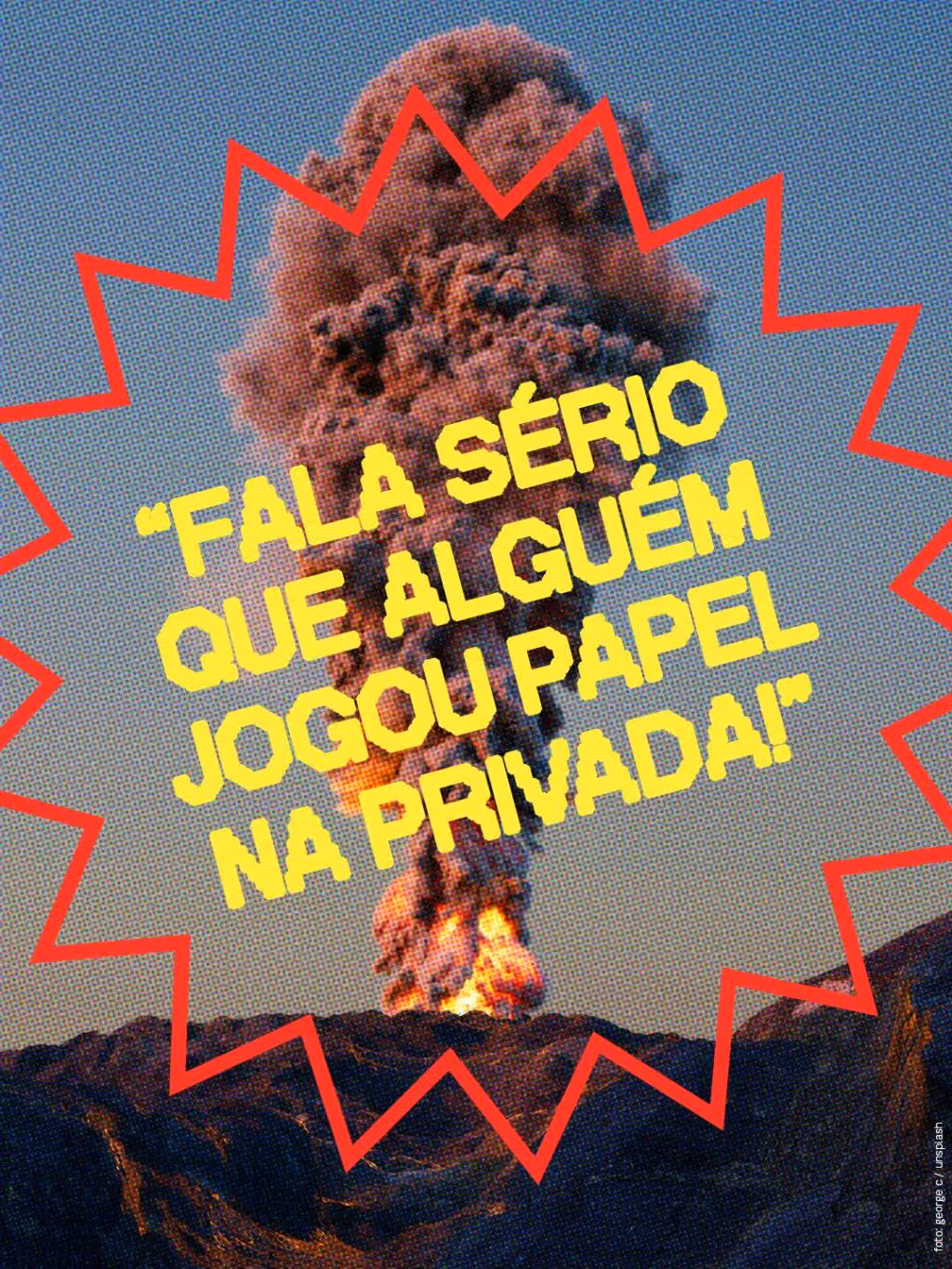 “FALA SÉRIO QUE ALGUÉM JOGOU PAPEL NA PRIVADA!”