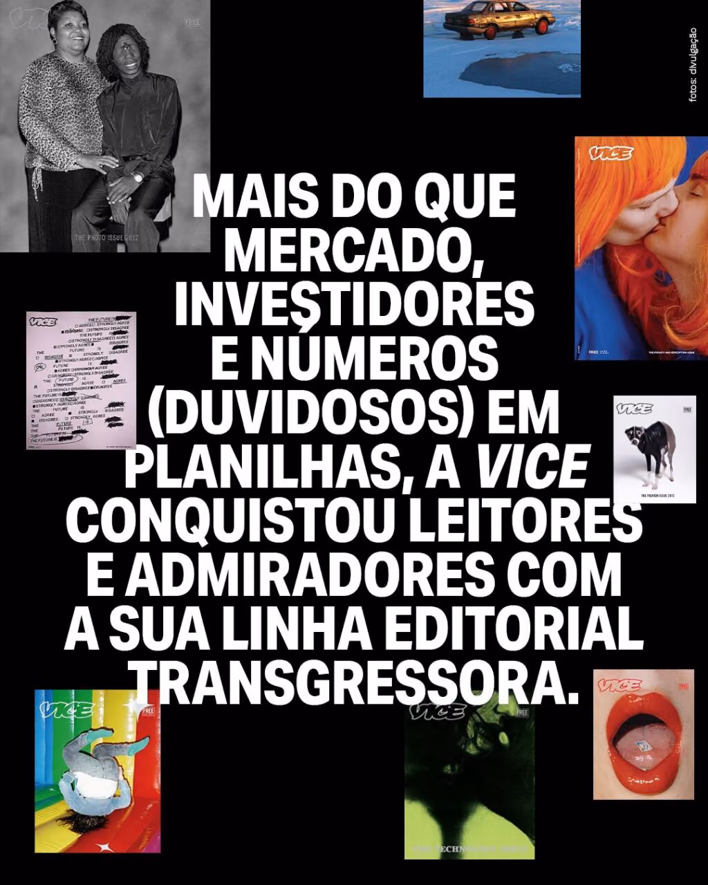 Mais do que mercado, investidores e números (duvidosos) em planilhas, a Vice conquistou leitores e admiradores com a sua linha editorial transgressora.