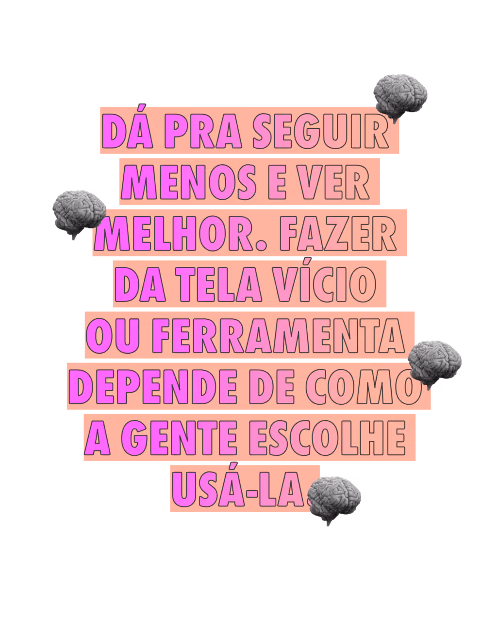 Dá pra seguir menos e ver melhor. Fazer da tela vício ou ferramenta depende de como a gente escolhe usá-la.