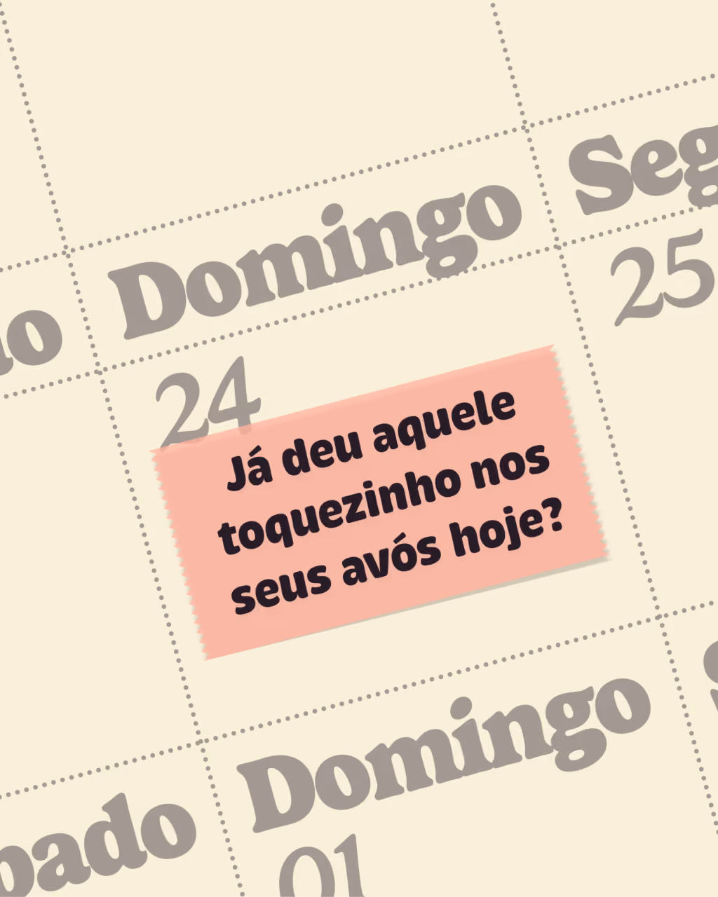 Já deu aquele toquezinho nos seus avós hoje?