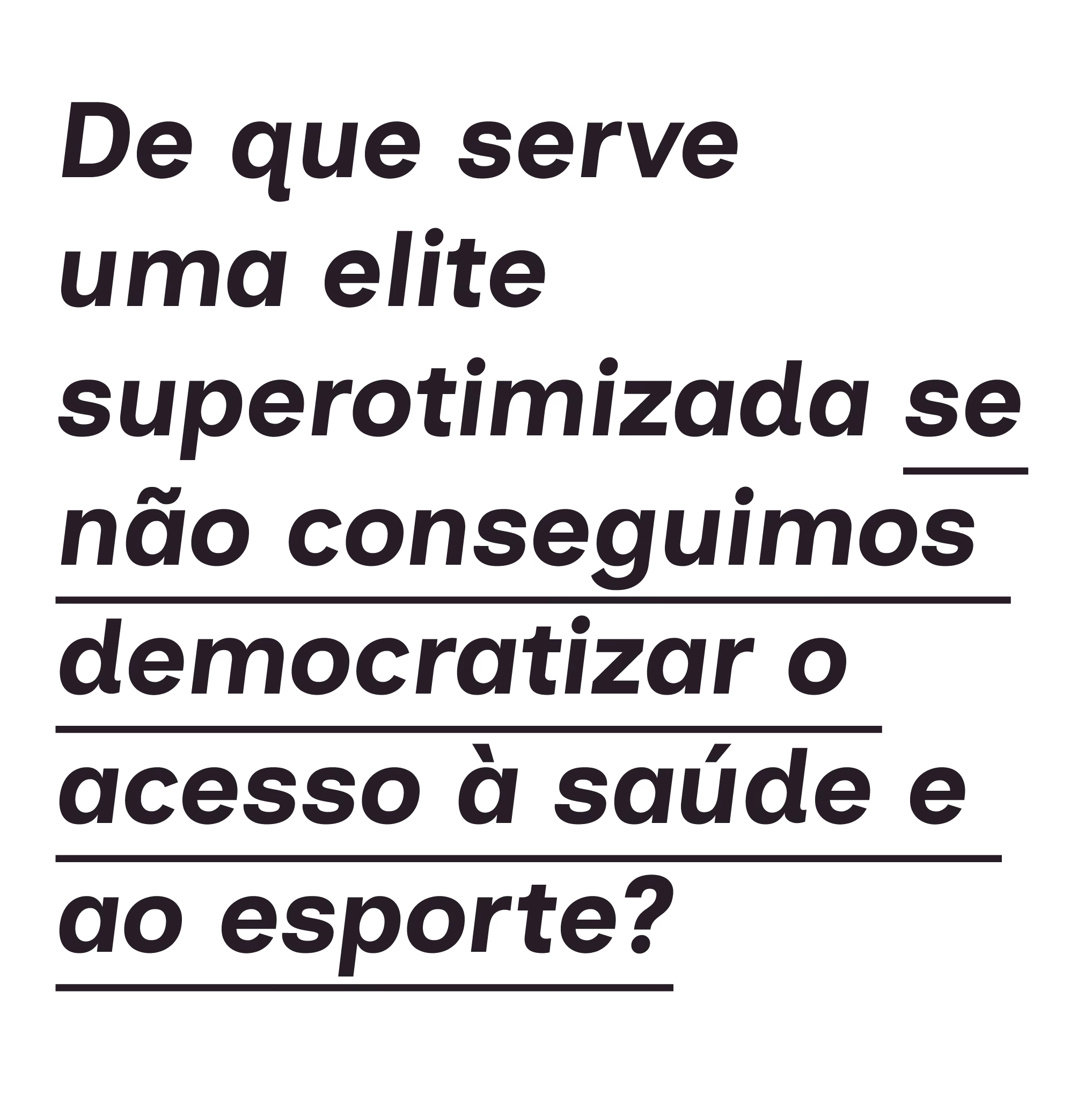 De que serve uma elite superotimizada se não conseguimos democratizar o acesso à saúde e ao esporte?