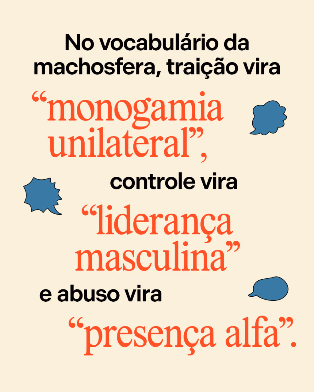 No vocabulário da machosfera, traição vira “monogamia unilateral”, controle vira “liderança masculina” e abuso vira “presença alfa”.
