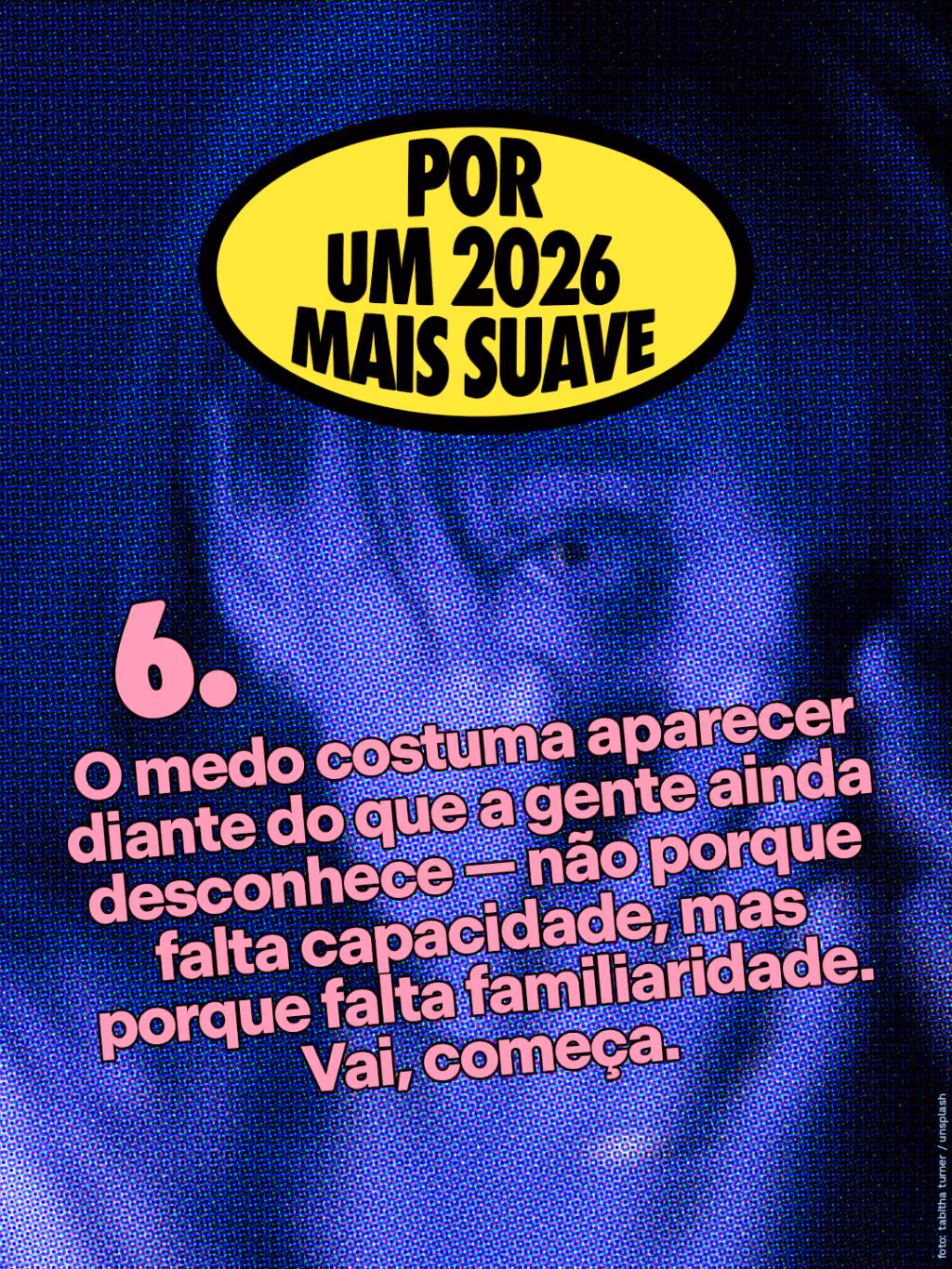 Por um 2026 mais suave 🤙

O medo costuma aparecer diante do que a gente ainda desconhece — não porque falta capacidade, mas porque falta familiaridade. Vai, começa. 
