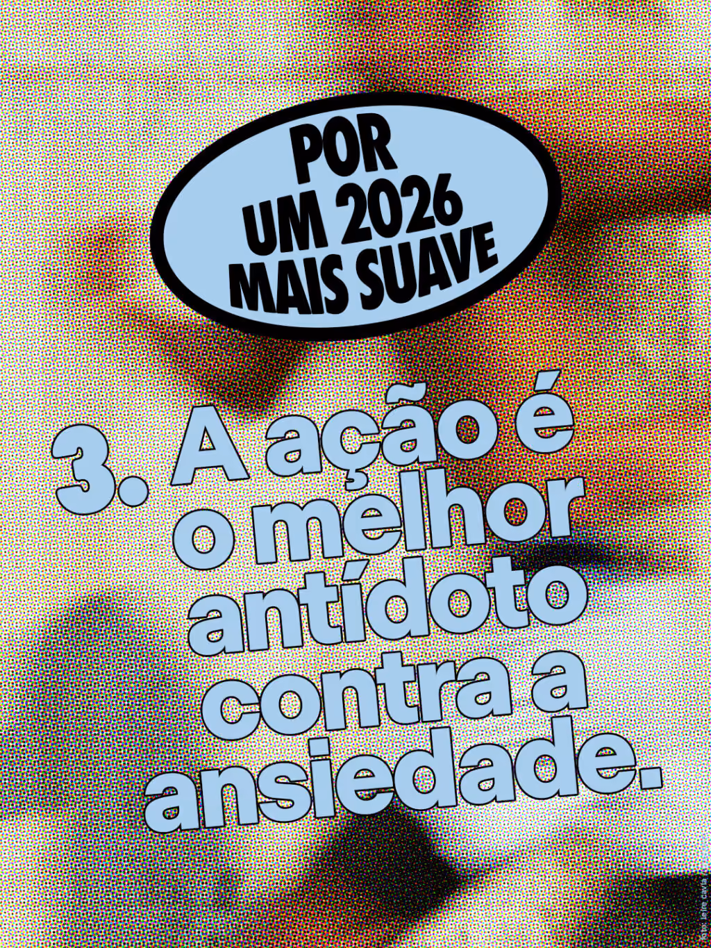 Por um 2026 mais suave 🤙

A ação é o melhor antídoto contra a ansiedade. 
