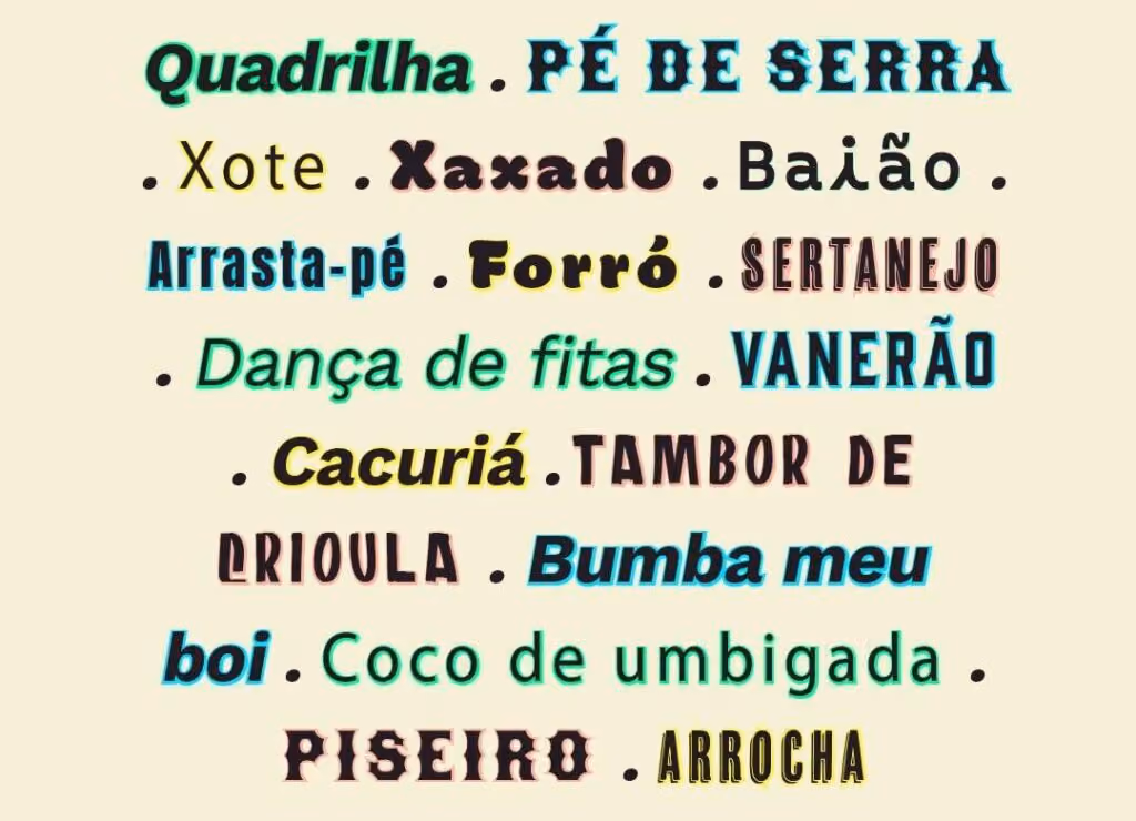 Quadrilha Pé de serra Xote Xaxado Baião Arrasta-pé Forró Sertanejo Dança de fitas Vanerão Cacuriá Tambor de crioula Bumba meu boi Coco de umbigada Piseiro Arrocha