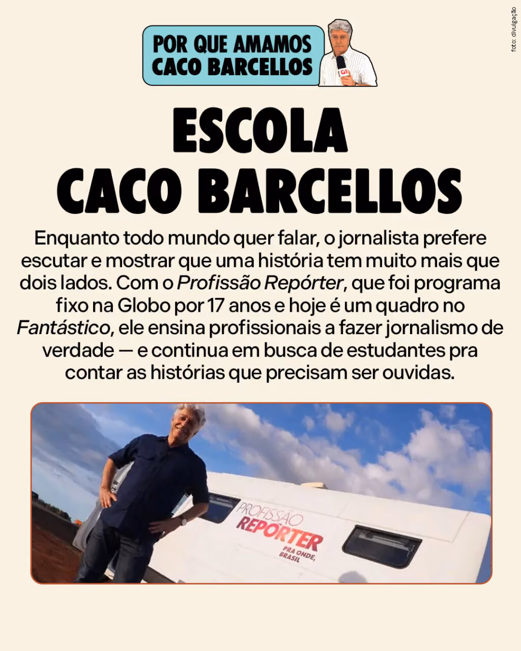 Escola Caco Barcellos

Enquanto todo mundo quer falar, o jornalista prefere escutar e mostrar que uma história tem muito mais que dois lados. Com o Profissão Repórter, que foi programa fixo na Globo por 17 anos e hoje é um quadro no Fantástico, ele ensina profissionais a fazer jornalismo de verdade — e continua em busca de estudantes pra contar as histórias que precisam ser ouvidas.