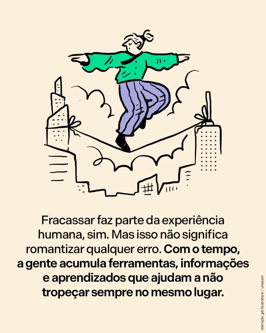 Fracassar faz parte da experiência humana, sim. Mas isso não significa romantizar qualquer erro. Com o tempo, a gente acumula ferramentas, informações e aprendizados que ajudam a não tropeçar sempre no mesmo lugar.