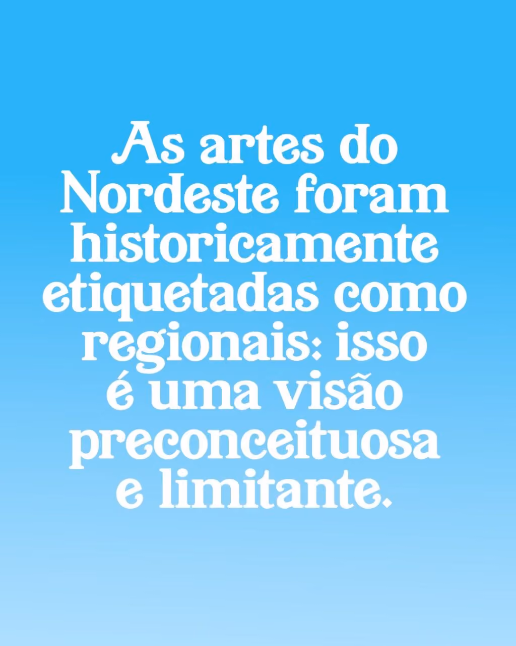As artes do Nordeste foram historicamente etiquetadas como regionais: isso é uma visão preconceituosa e limitante.