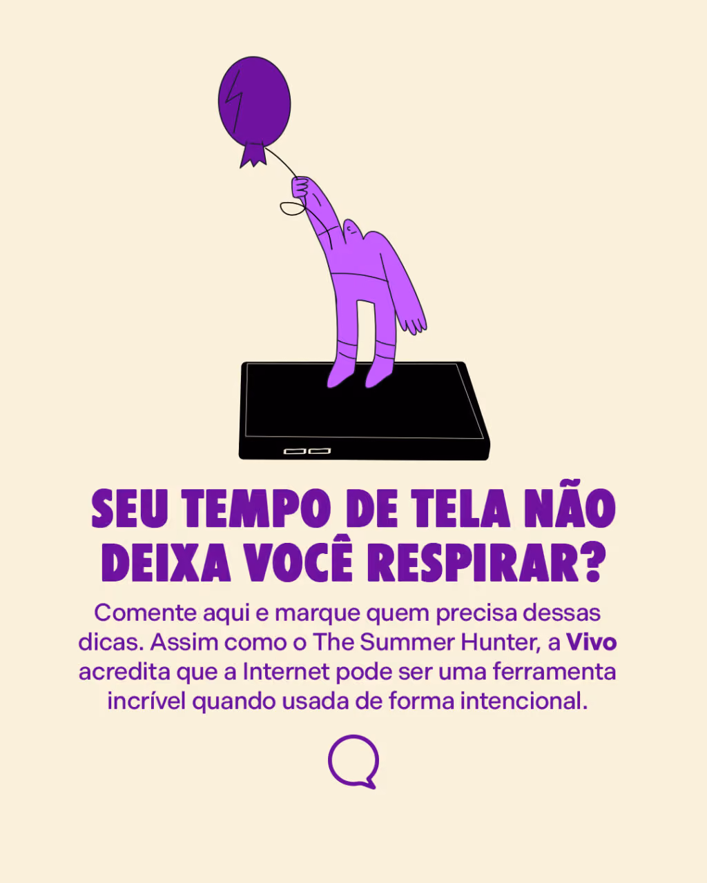 Seu tempo de tela não deixa você respirar?
Comente aqui e marque quem precisa dessas dicas. Assim como o The Summer Hunter, a Vivo acredita que a Internet pode ser uma ferramenta incrível quando usada de forma intencional.