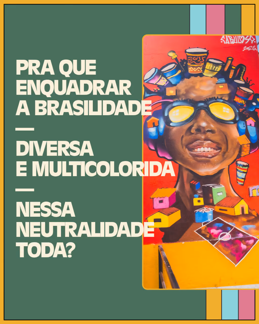 Pra que enquadrar a brasilidade — diversa e multicolorida — nessa neutralidade toda?