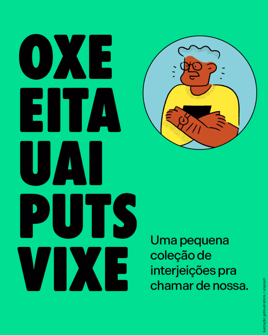 Oxe
Eita
Uai
Puts
Vixe
Uma pequena coleção de interjeições pra chamar de nossa.
