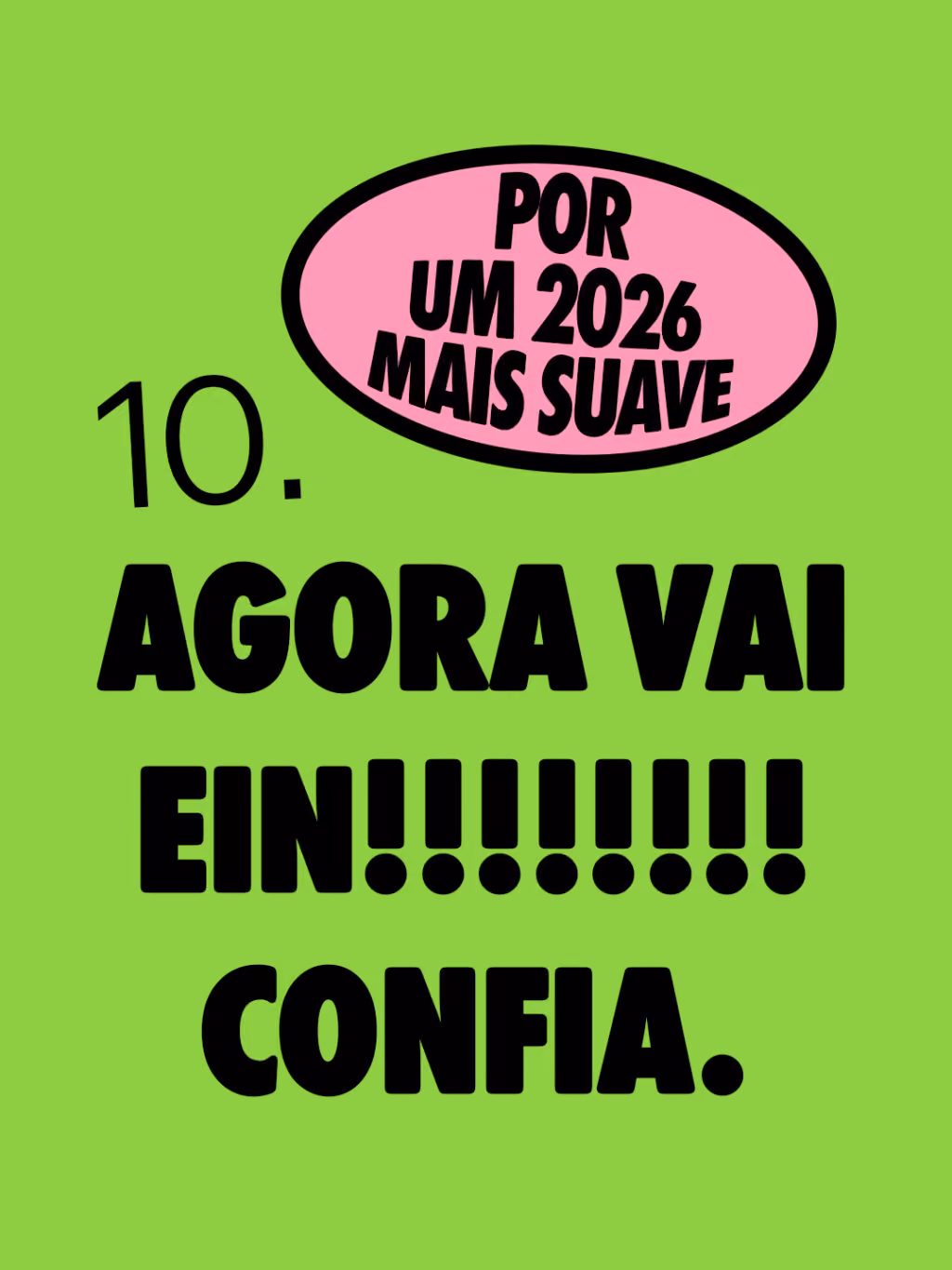 Por um 2026 mais suave 🤙

Agora vai ein!!!!!!!! Confia. 
