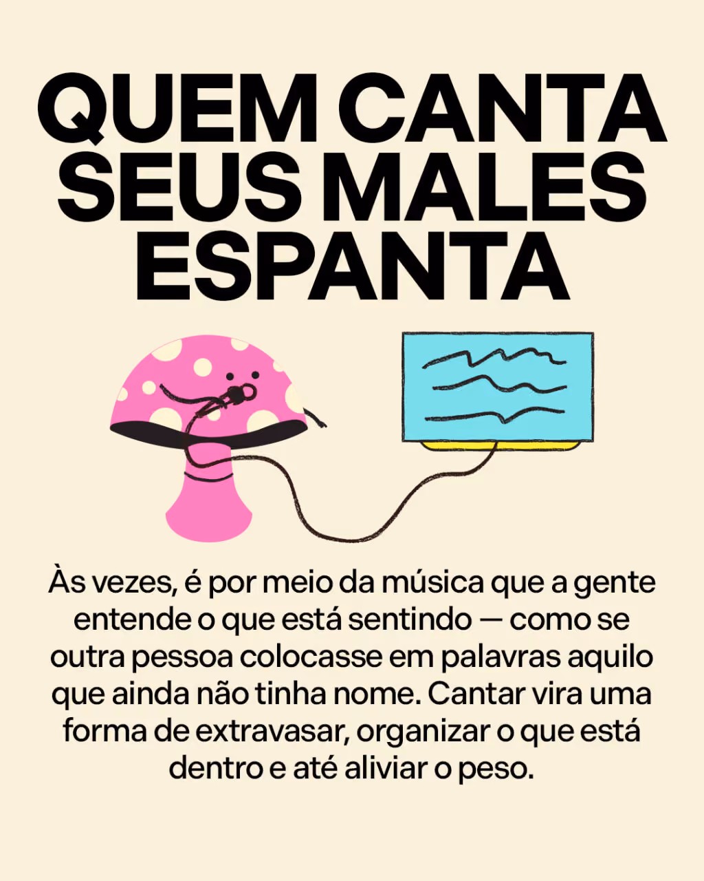 Quem canta seus males espanta
Às vezes, é por meio da música que a gente entende o que está sentindo — como se outra pessoa colocasse em palavras aquilo que ainda não tinha nome. Cantar vira uma forma de extravasar, organizar o que está dentro e até aliviar o peso.