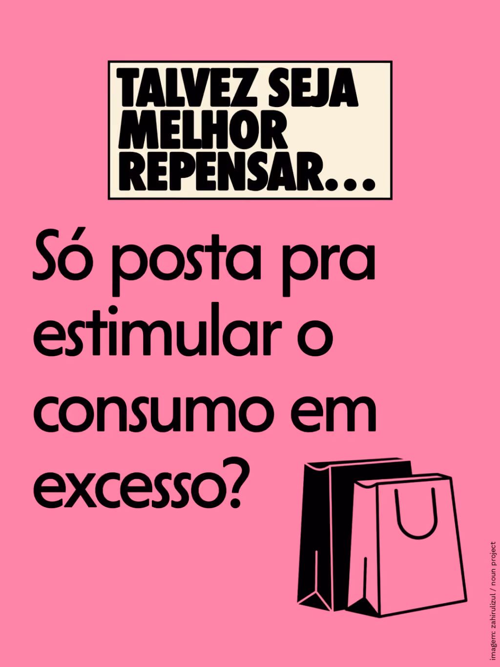 Só posta pra estimular o consumo em excesso?
Talvez seja melhor repensar…