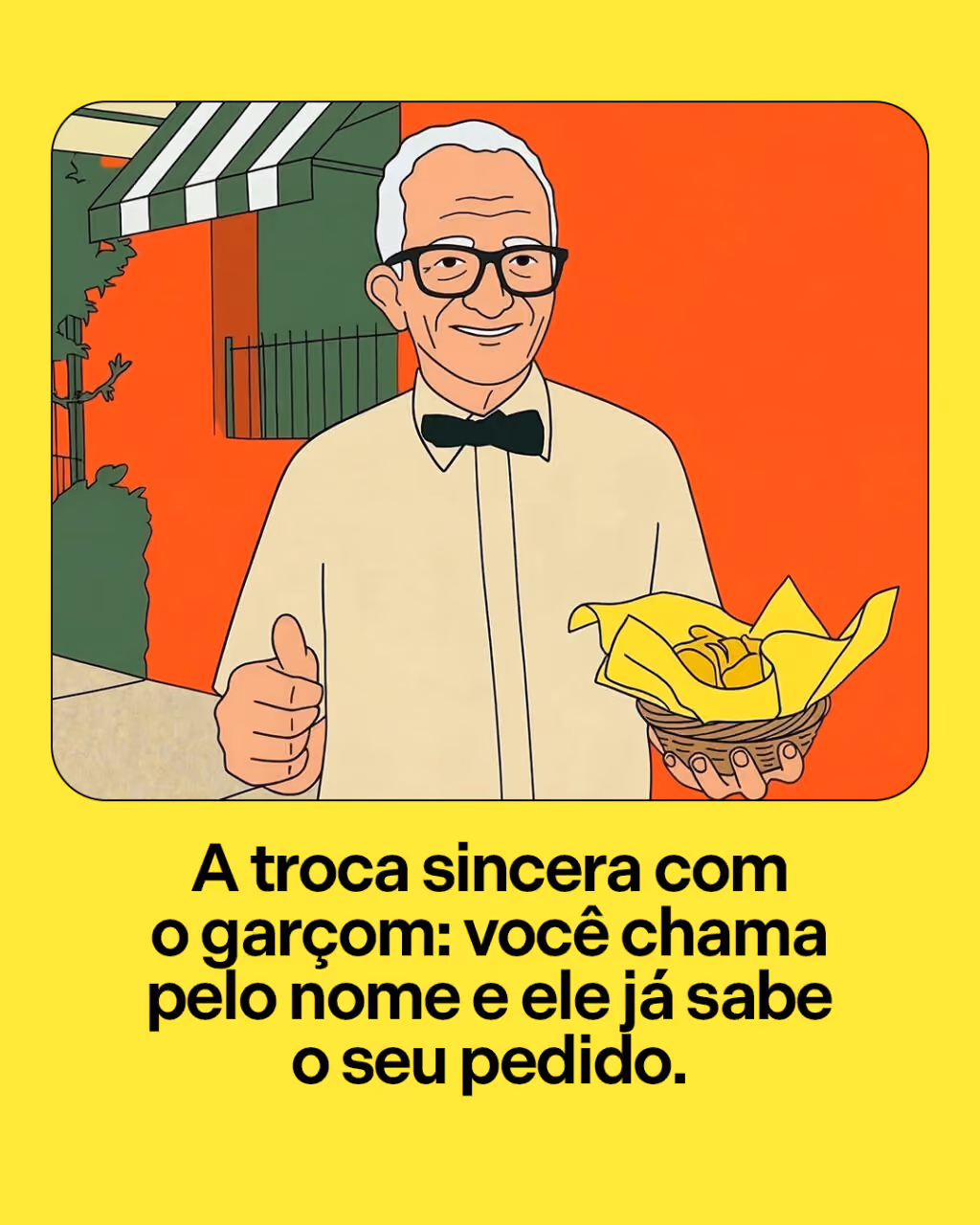 A troca sincera com o garçom: você chama pelo nome e ele já sabe o seu pedido.