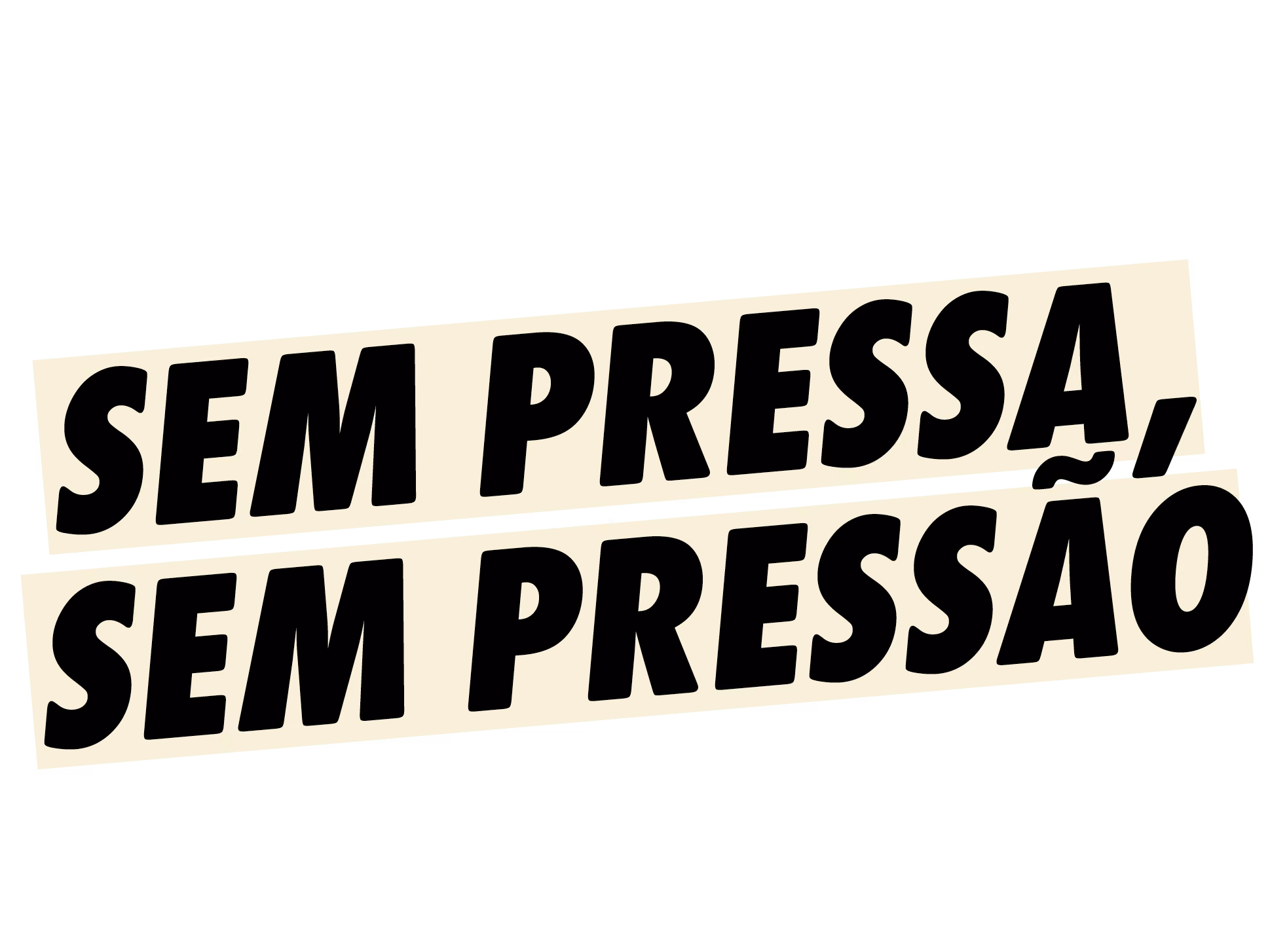 Sem pressa, sem pressão