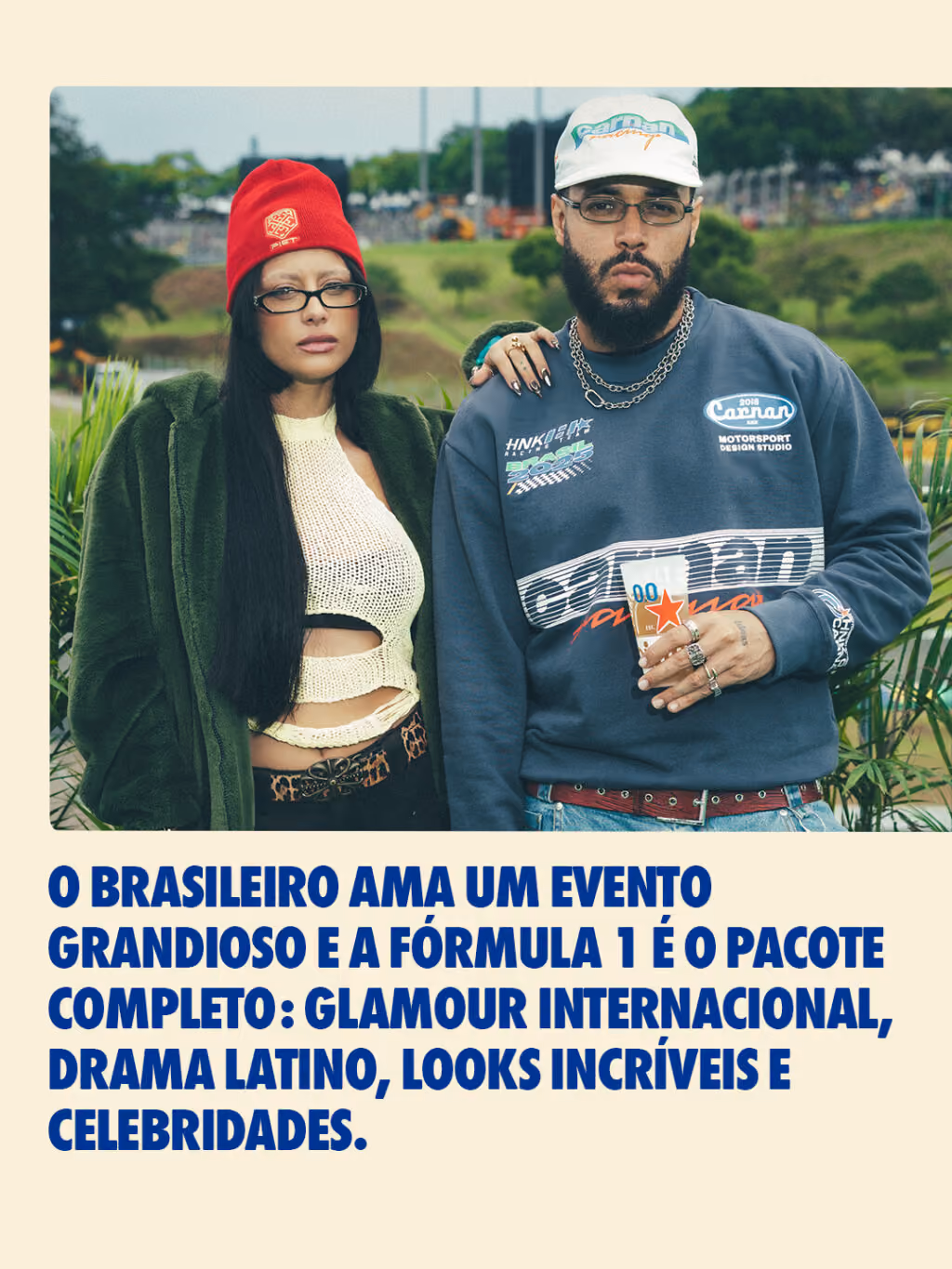 FRASE 1: O brasileiro ama um evento grandioso e a Fórmula 1 é o pacote completo: glamour internacional, drama latino, looks incríveis e celebridades.