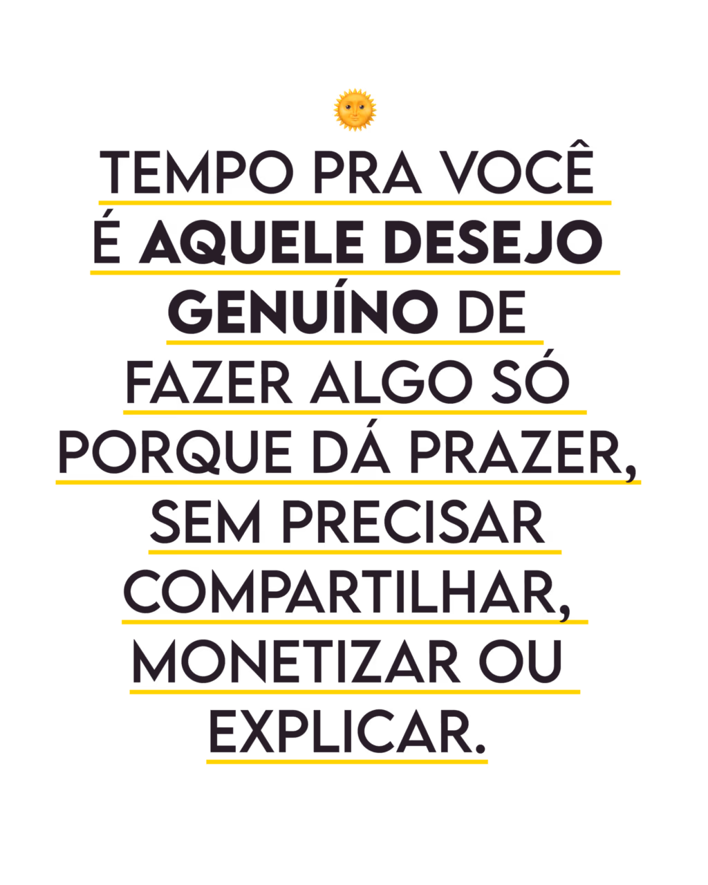 Tempo pra você é aquele desejo genuíno de fazer algo só porque dá prazer, sem precisar compartilhar, monetizar ou explicar.