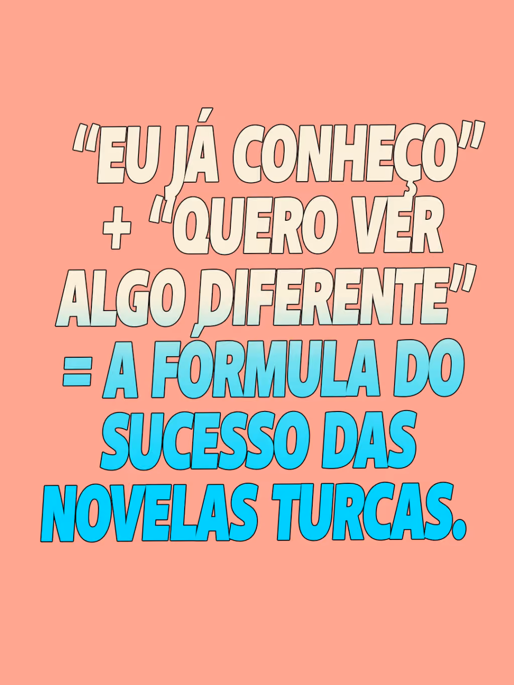 “eu já conheço” + “quero ver algo diferente” = a fórmula do sucesso das novelas turcas.