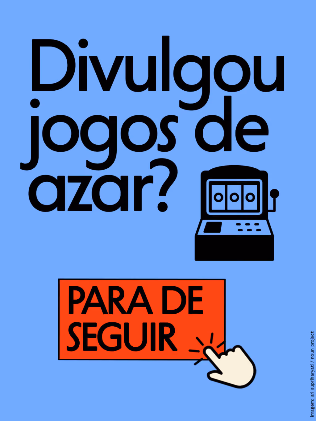 Divulgou jogos de azar?
Para de seguir!