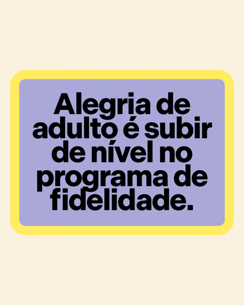 Os melhores programas de fidelidade não dão só pontos. Dão benefício.
Alegria de adulto é subir de nível no programa de fidelidade.