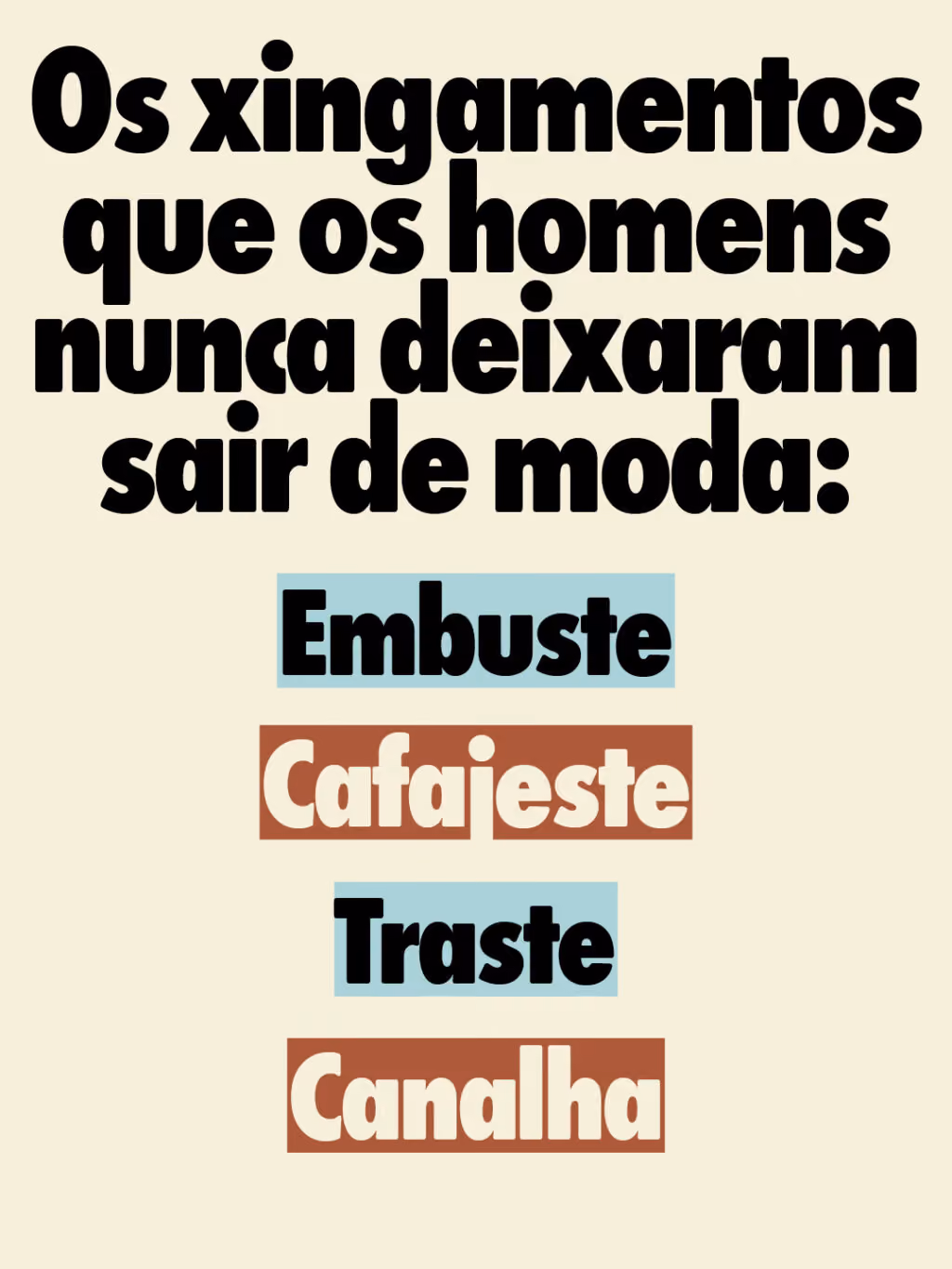 Os xingamentos que os homens nunca deixaram sair de moda:

Embuste
Cafajeste
Traste
Canalha
