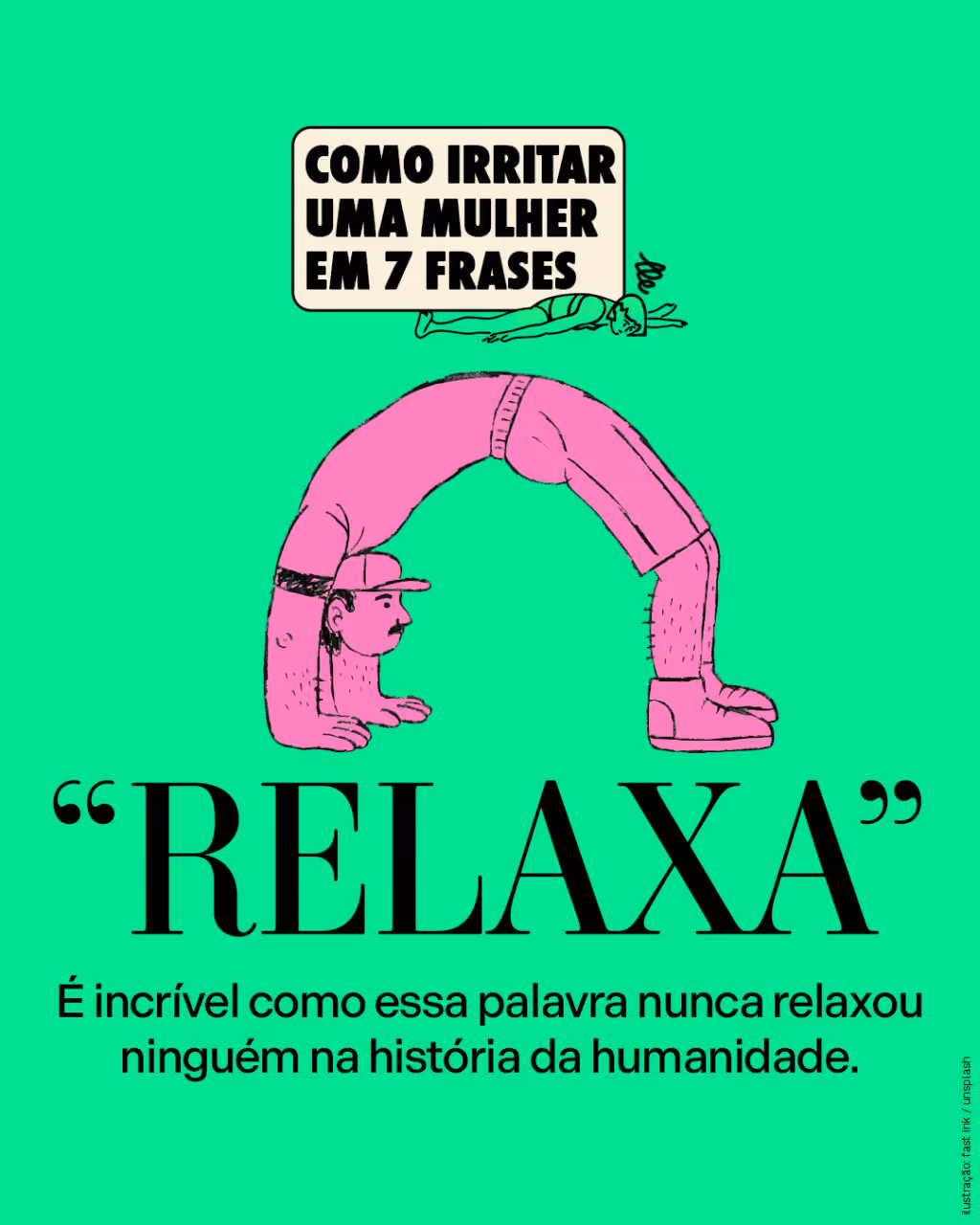 “Relaxa”
É incrível como essa palavra nunca relaxou ninguém na história da humanidade.