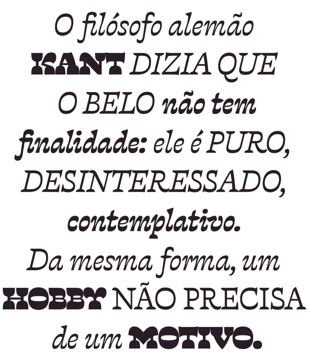 O filósofo alemão Kant dizia que o belo não tem finalidade: ele é puro, desinteressado, contemplativo. Da mesma forma, um hobby não precisa de um motivo.