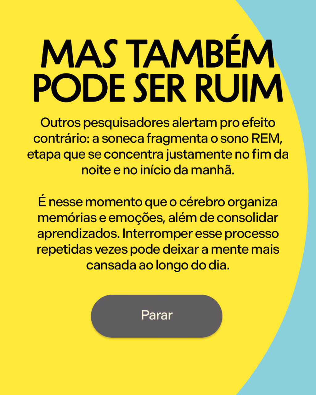 Mas também pode ser ruim
Outros pesquisadores alertam pro efeito contrário: a soneca fragmenta o sono REM, etapa que se concentra justamente no fim da noite e no início da manhã.
É nesse momento que o cérebro organiza memórias e emoções, além de consolidar aprendizados. Interromper esse processo repetidas vezes pode deixar a mente mais cansada ao longo do dia.