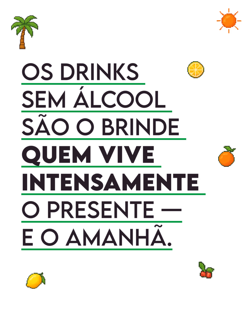 Os drinks sem álcool são o brinde de quem vive intensamente o presente — e o amanhã.