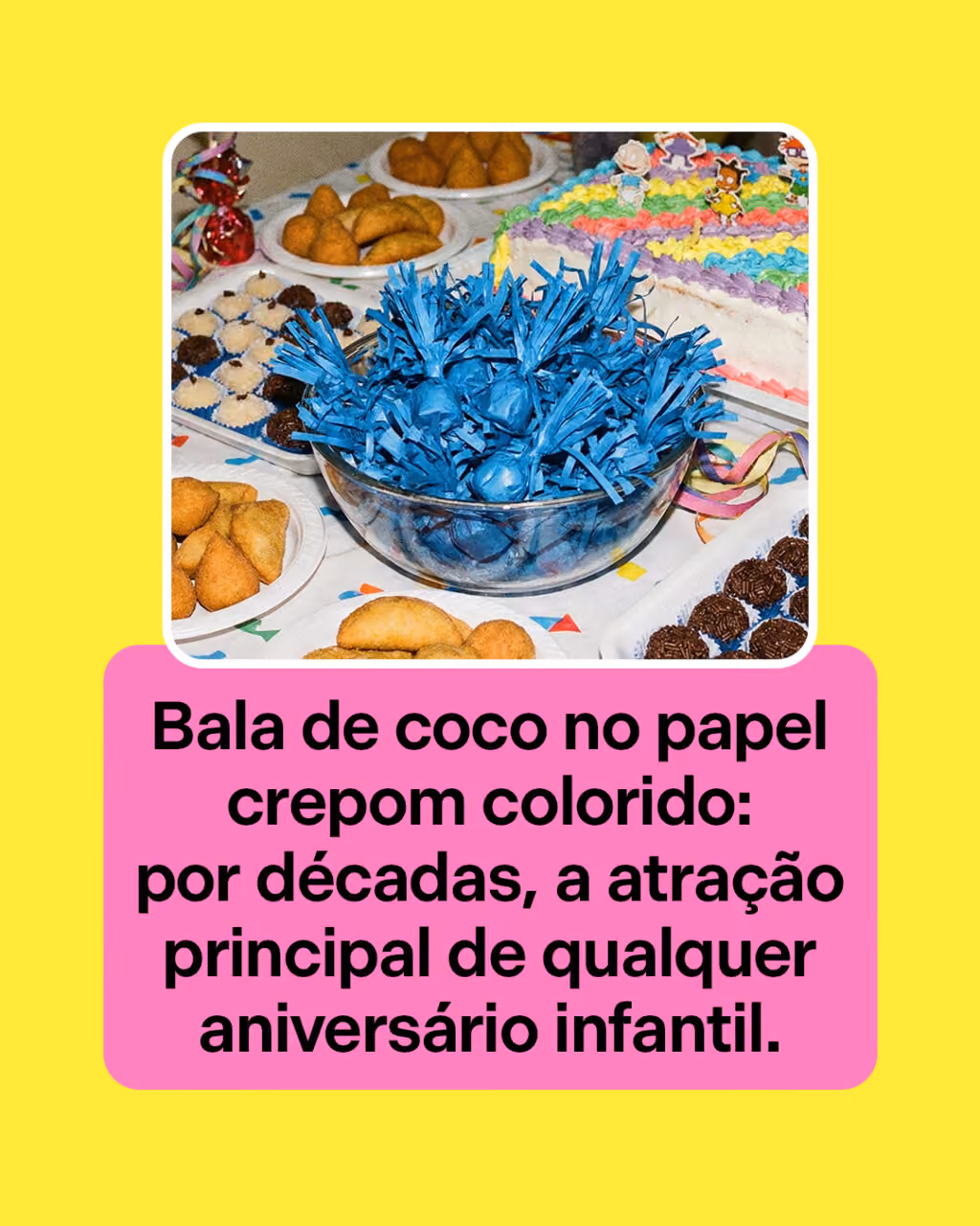 Bala de coco no papel crepom colorido: por décadas, a atração principal de qualquer aniversário infantil.