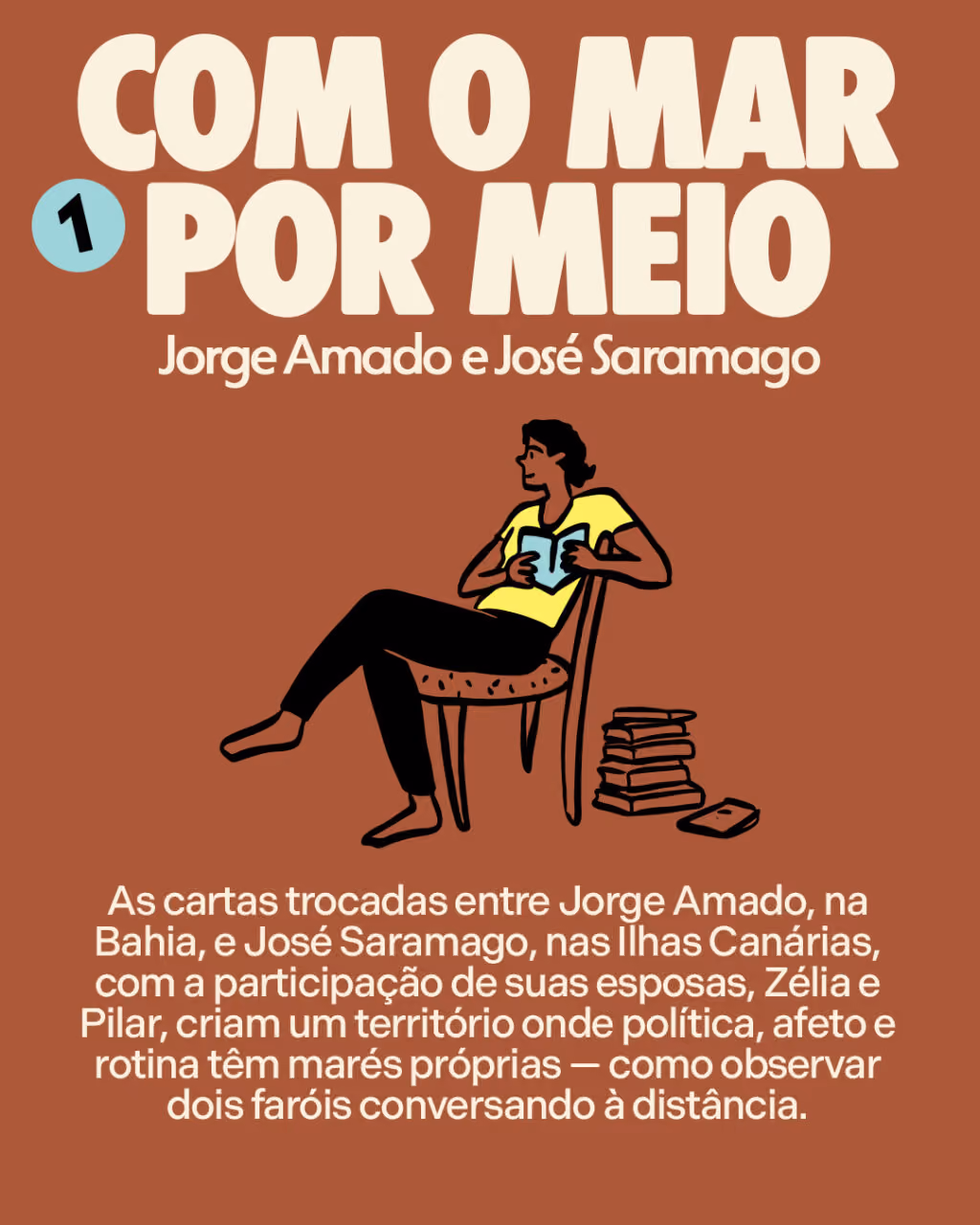 5 livros que são uma viagem

1. Com o mar por meio
Jorge Amado e José Saramago

As cartas trocadas entre Jorge Amado, na Bahia, e José Saramago, nas Ilhas Canárias, com a participação de suas esposas, Zélia e Pilar, criam um território onde política, afeto e rotina têm marés próprias — como observar dois faróis conversando à distância.
