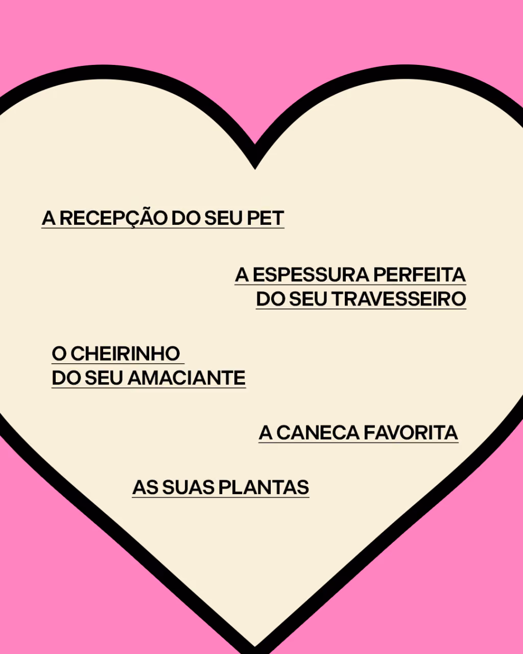 É uma delícia!
A recepção do seu pet
A espessura perfeita do seu travesseiro
O cheirinho do seu amaciante
A caneca favorita
As suas plantas