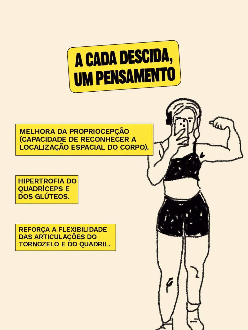 A cada descida, um pensamento
Mentaliza e desce:
· Hipertrofia do quadríceps e dos glúteos.
· Melhora da propriocepção (capacidade de reconhecer a localização espacial do corpo).
· Reforça a flexibilidade das articulações do tornozelo e do quadril.